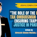 “The Role of the Federal Tax Ombudsman (FTO) in Ensuring Taxpayer Justice in Pakistan”